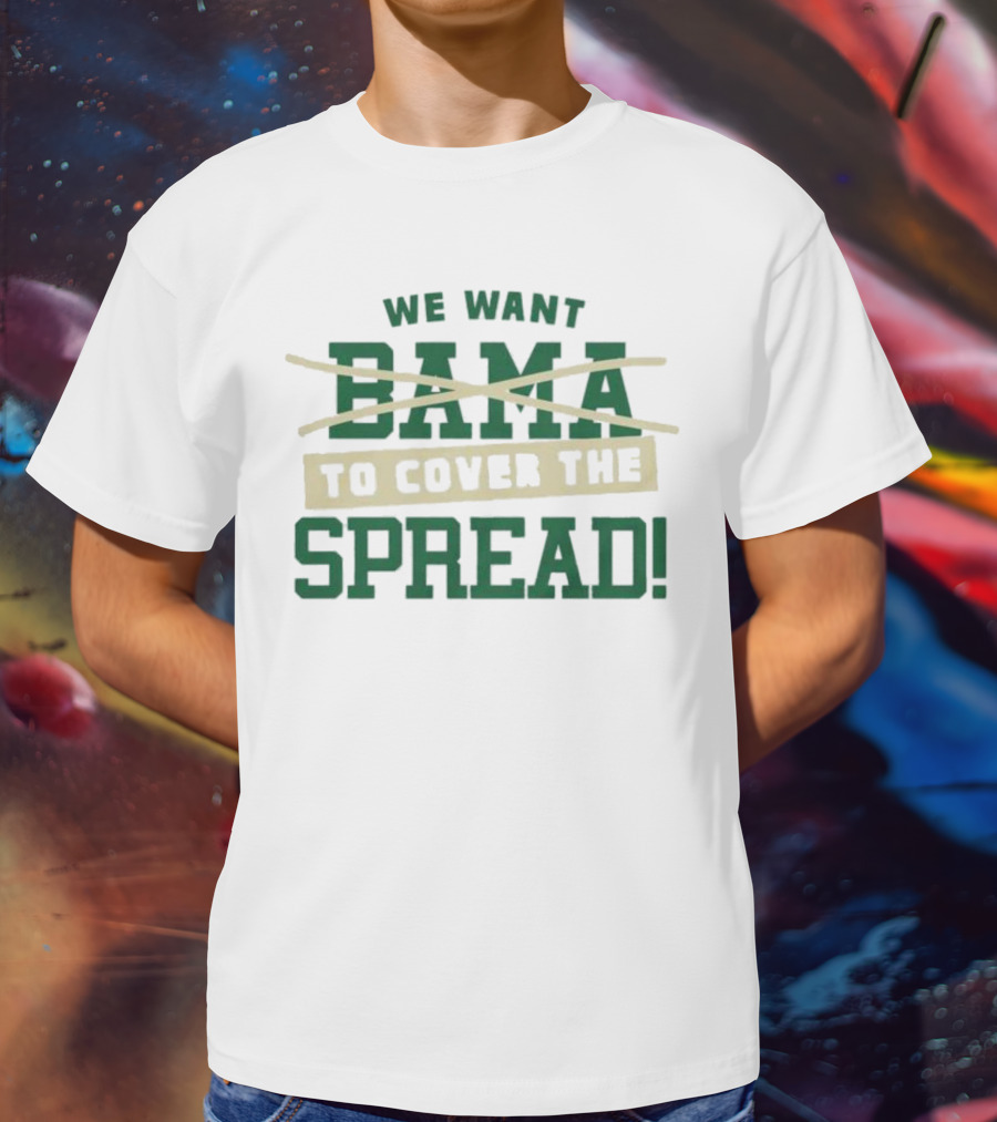 We Want To Cover The Spread Football Betting Humor Bama T-Shirt