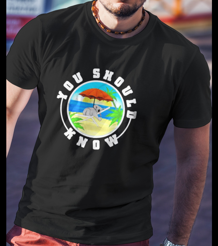 Summer Koala Relaxing Under Beach Umbrella You Should Know T-Shirt