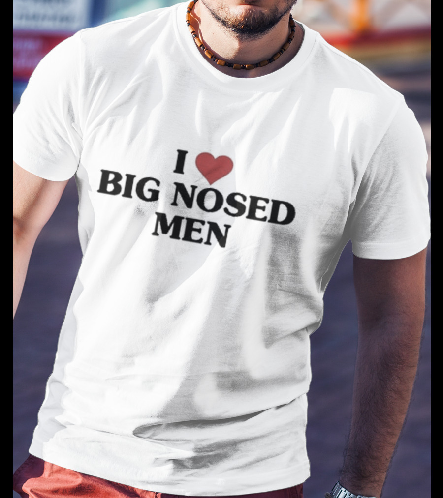 I Heart Big Nosed Men T-Shirt