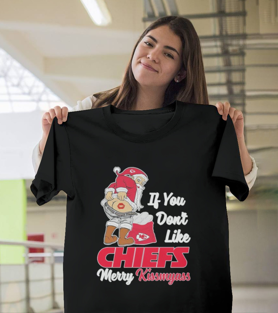 If You Don't Like Chiefs Merry Kissmyass Santa Chiefs T-Shirt