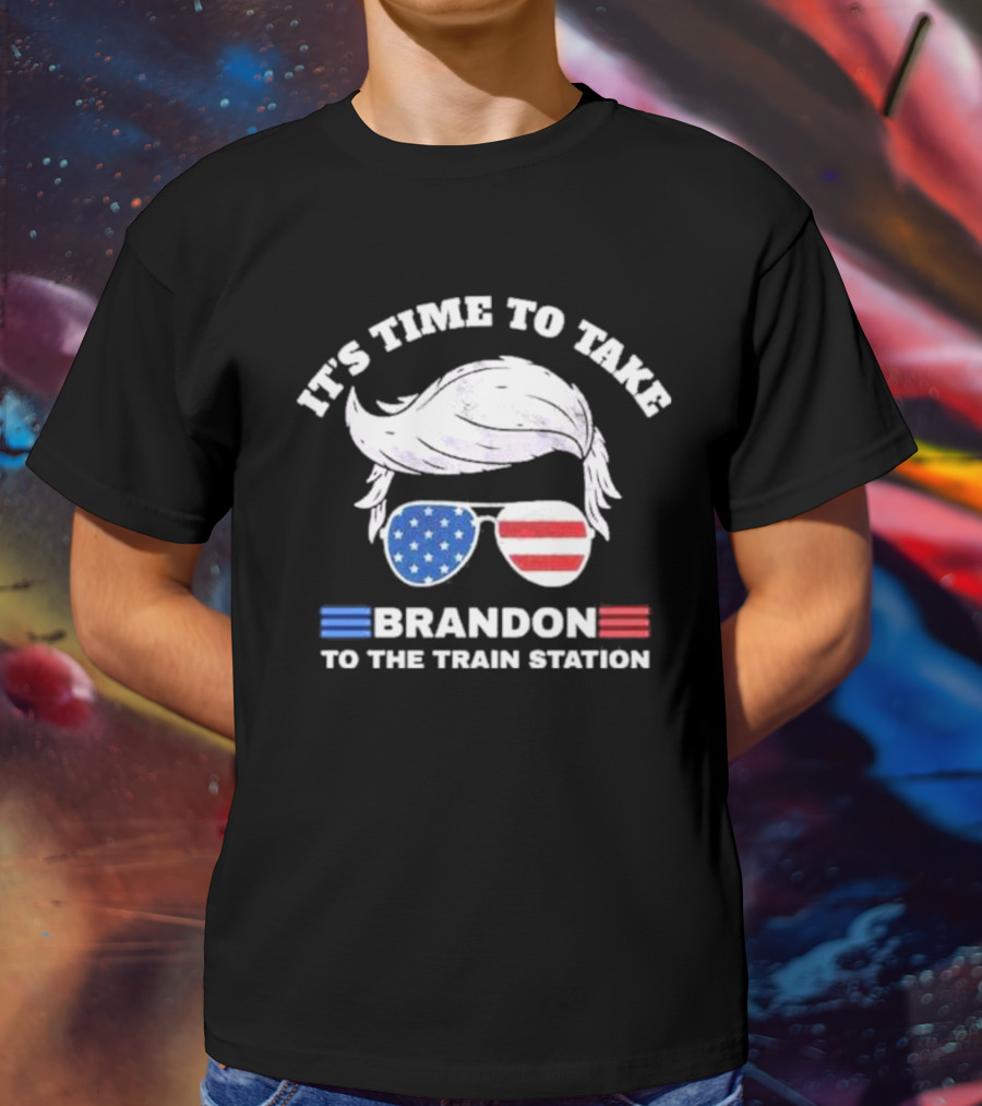IT'S TIME TO TAKE BRANDON TO THE TRAIN STATION USA T-Shirt