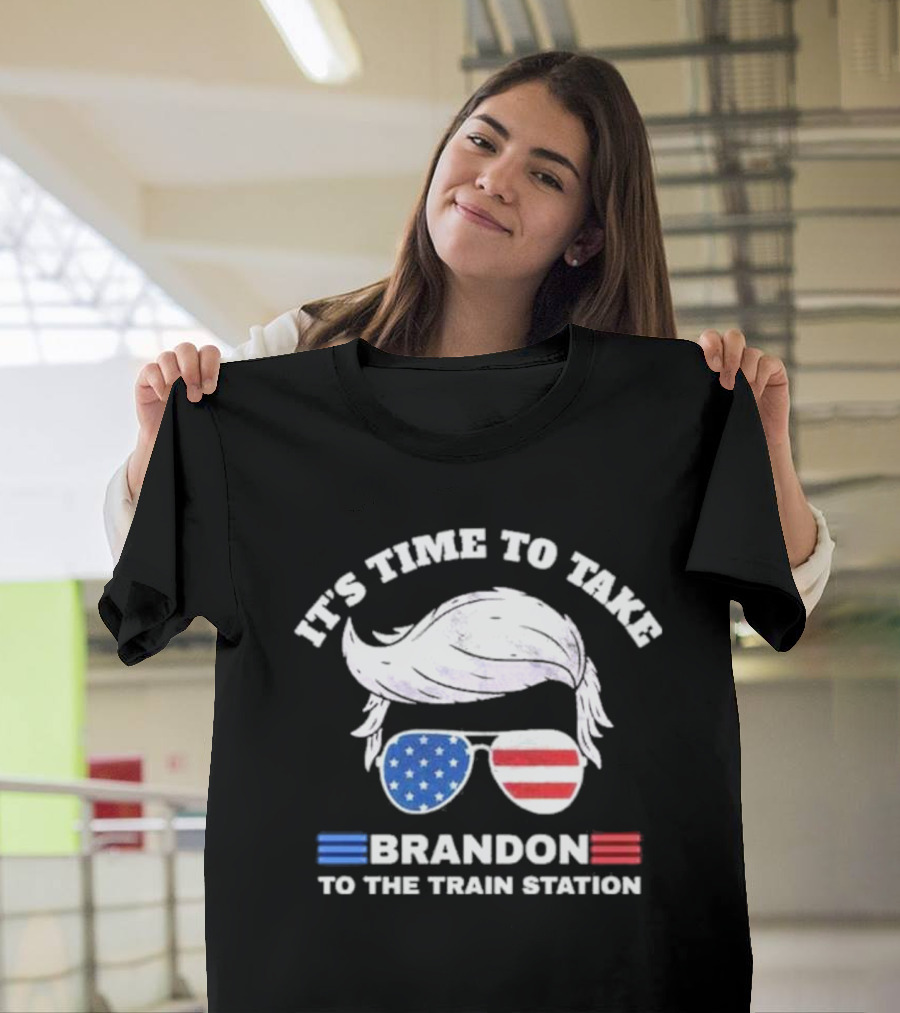 IT'S TIME TO TAKE BRANDON TO THE TRAIN STATION USA T-Shirt