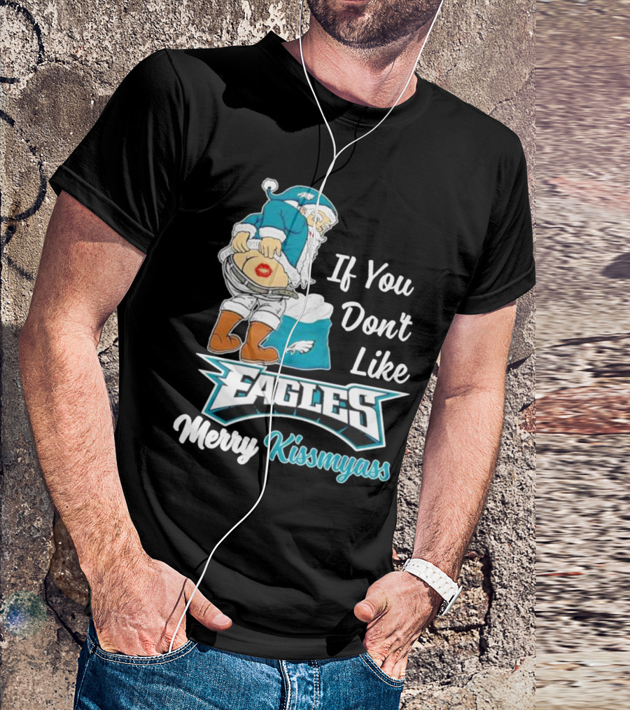 If You Don't Like Eagles Merry Kissmyass Santa T-Shirt