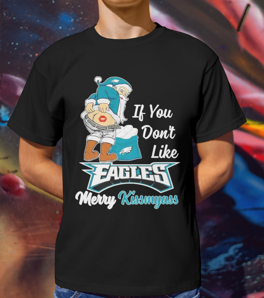 If You Don't Like Eagles Merry Kissmyass Santa T-Shirt
