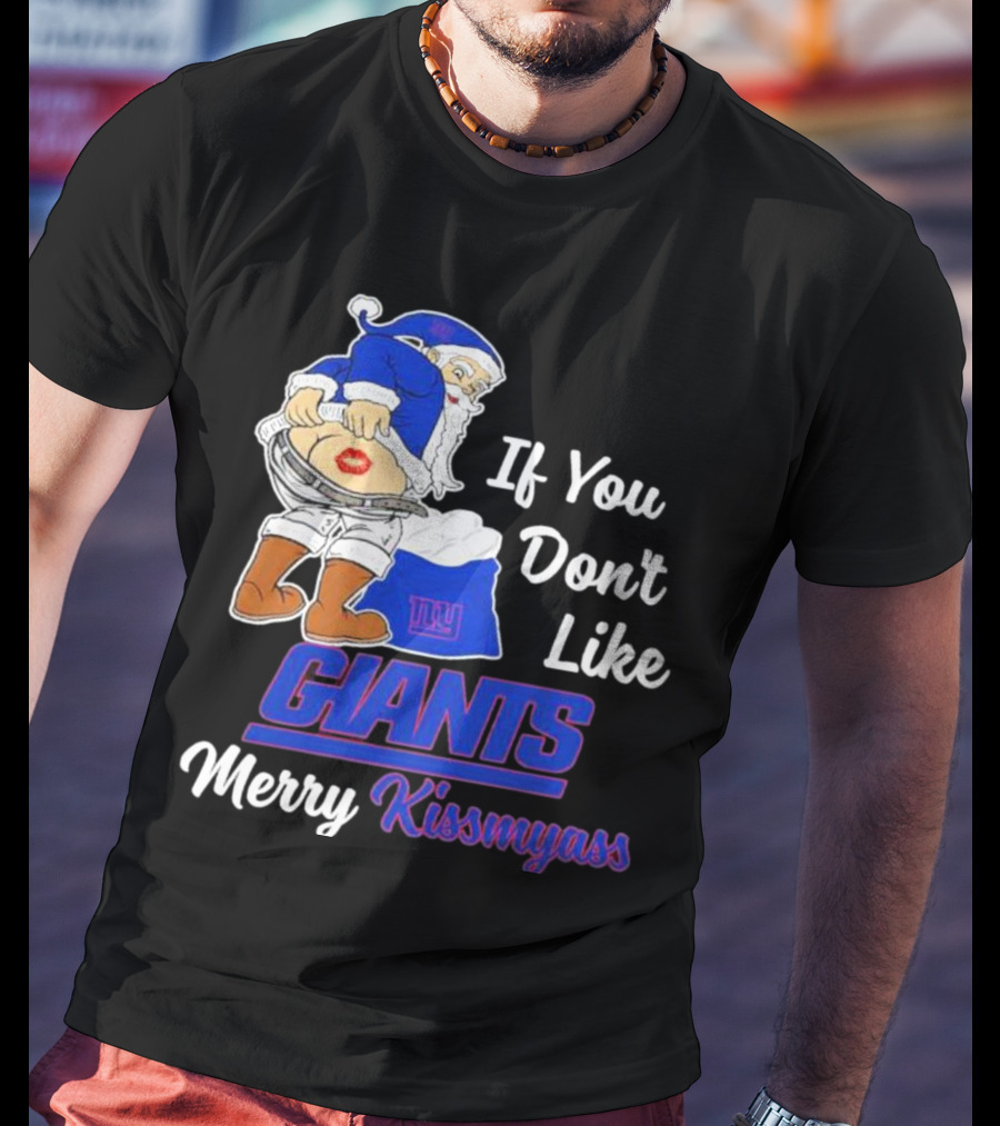 If You Don’t Like Giants Merry Kissmyass Santa T-Shirt