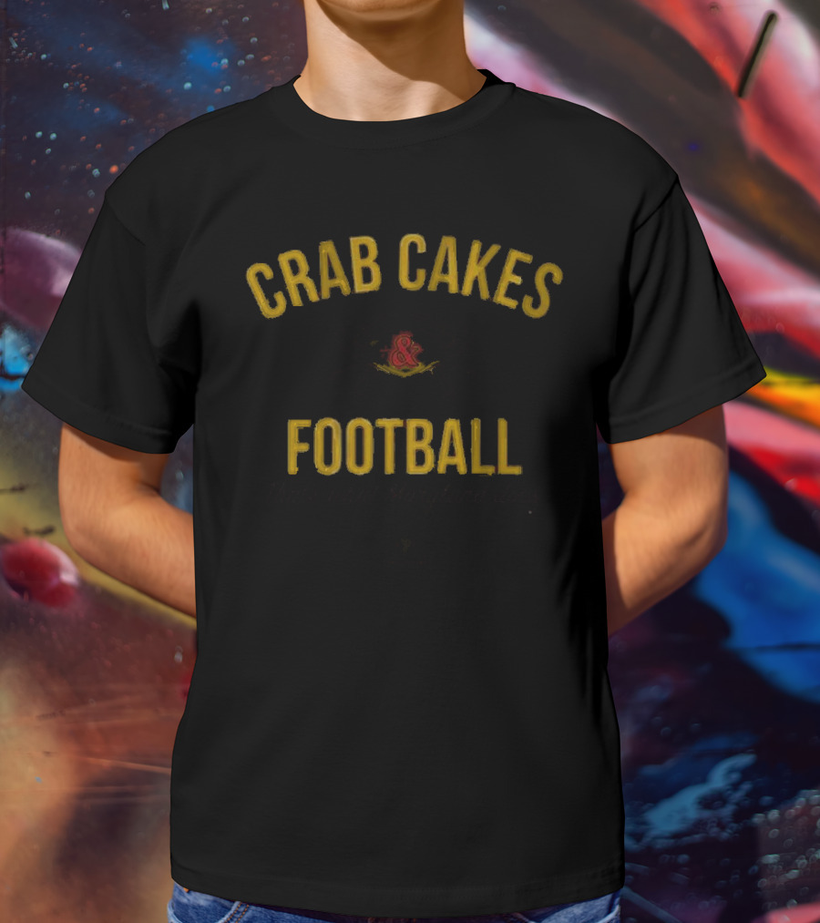 Maryland Crab Cakes And Football That's What Maryland Does T-Shirt