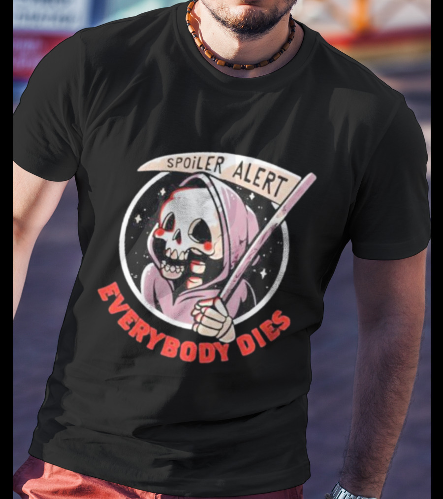 Spoiler Alert Grim Reaper Everybody Dies T-Shirt