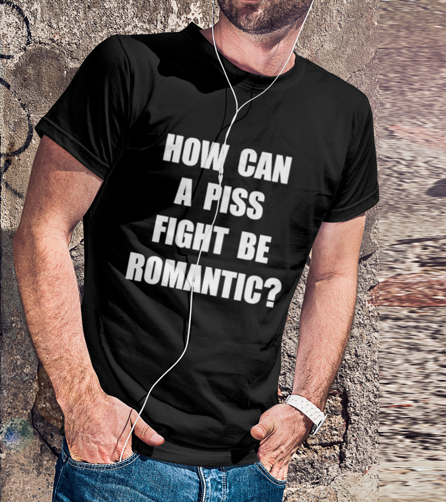 Vincent How Can A Piss Fight Be Romantic Query T-Shirt