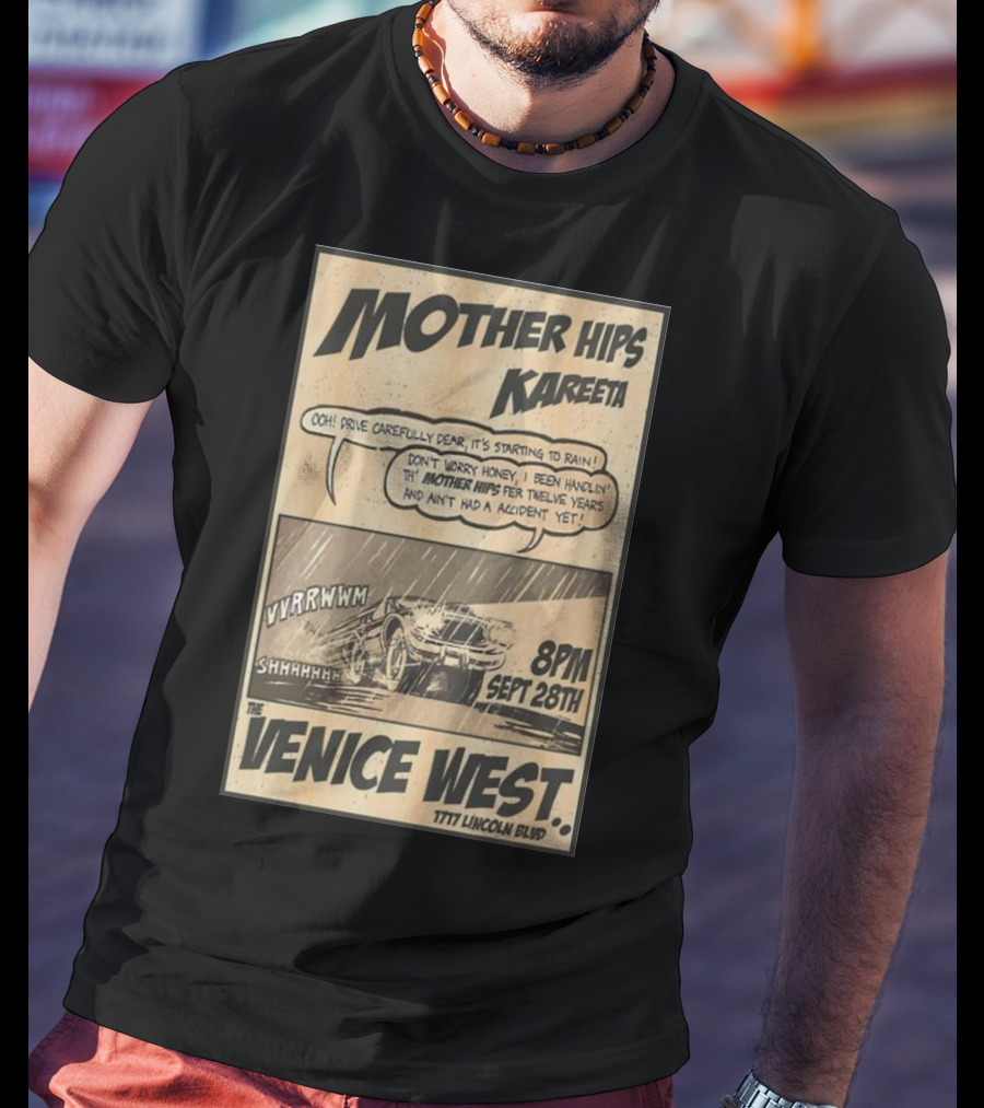 Mother Hips Kareeta Live At The Venice West 8PM Sept 28th 7777 Lincoln Blvd T-Shirt