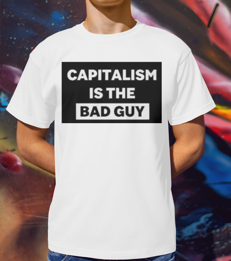Dropout Store Capitalism Is The Bad Guy Capitalism Is The Bad Guy T-Shirt