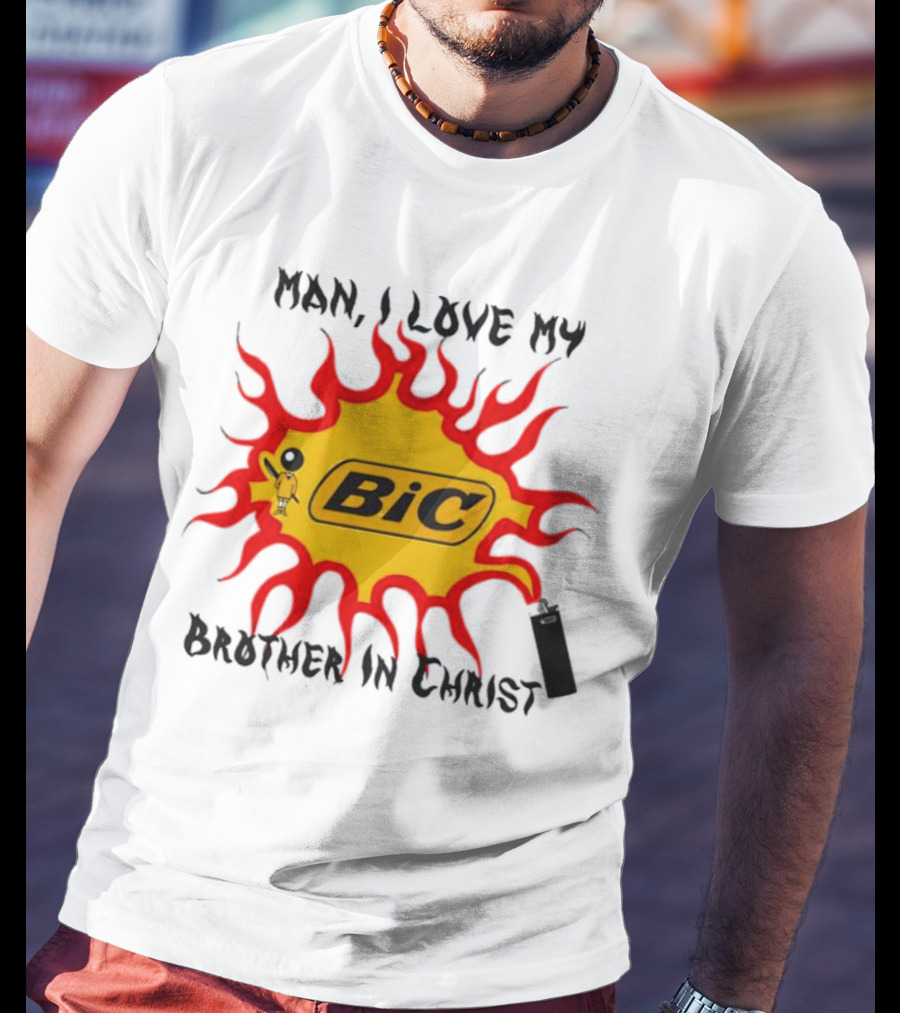 Man I Love My Brother In Christ Bic Flame T-Shirt