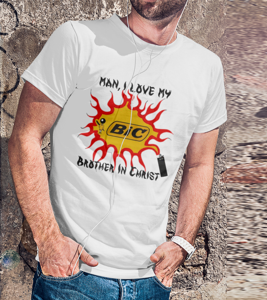 Man I Love My Brother In Christ Bic Flame T-Shirt