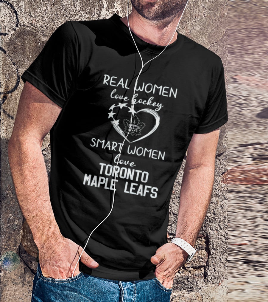Real Women Love Hockey Smart Women Love Toronto Maple Leafs T-Shirt
