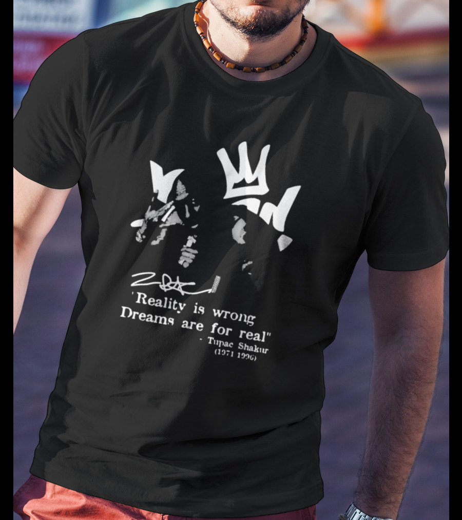 Tupac Shakur 1971 1996 Reality Is Wrong Dreams Are For Real T-Shirt