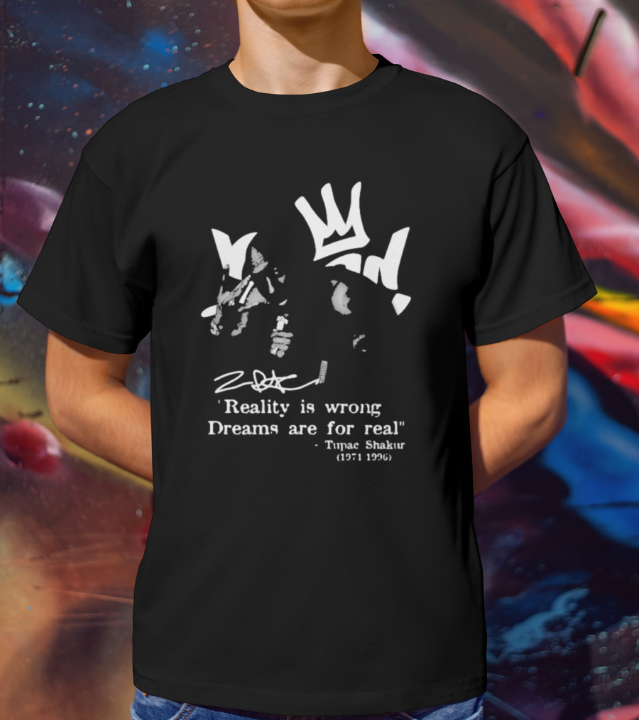 Tupac Shakur 1971 1996 Reality Is Wrong Dreams Are For Real T-Shirt