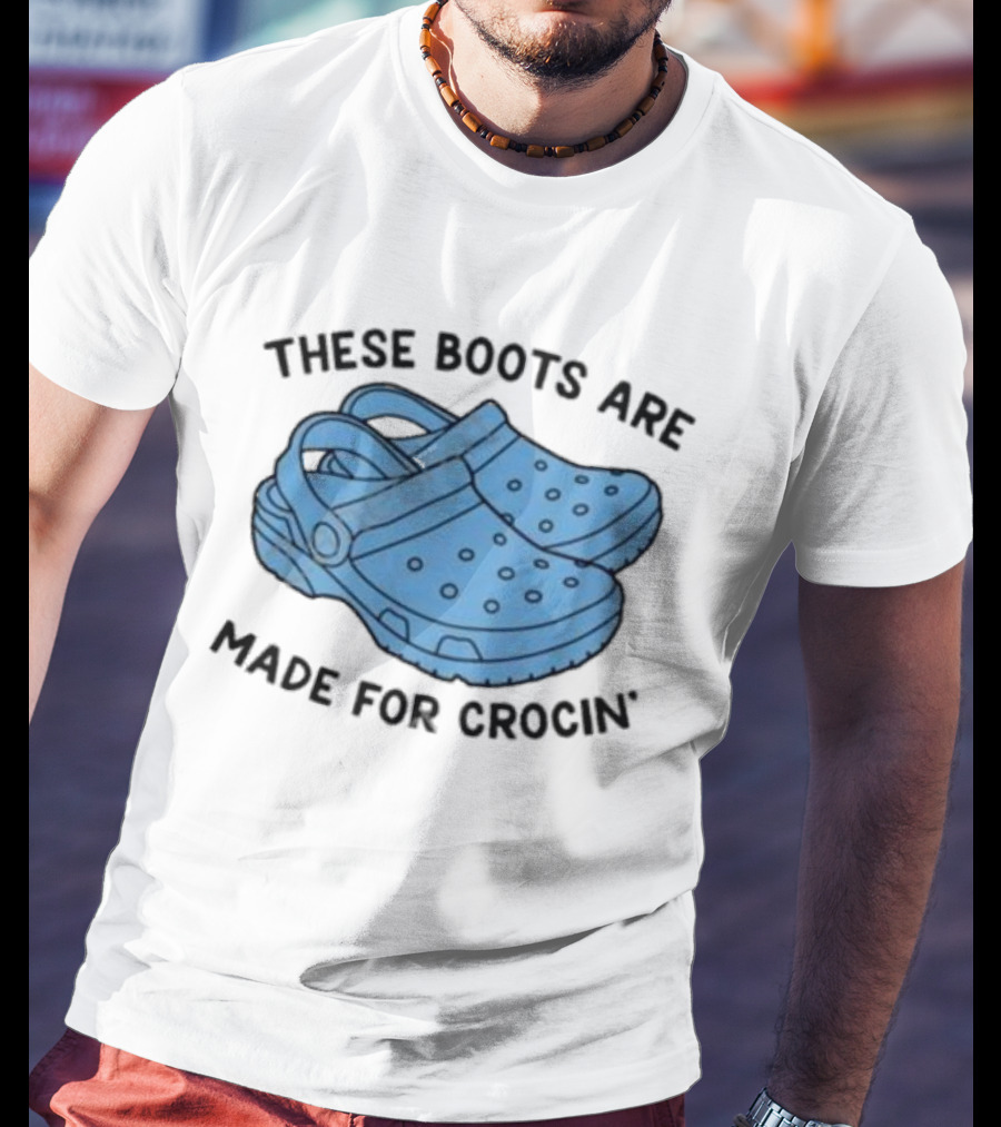 Gotfunny Merch These Boots Are Made For Crocin Crocs T-Shirt