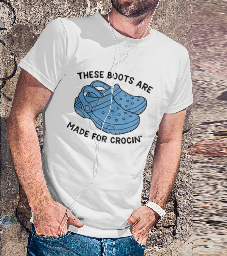 Gotfunny Merch These Boots Are Made For Crocin Crocs T-Shirt