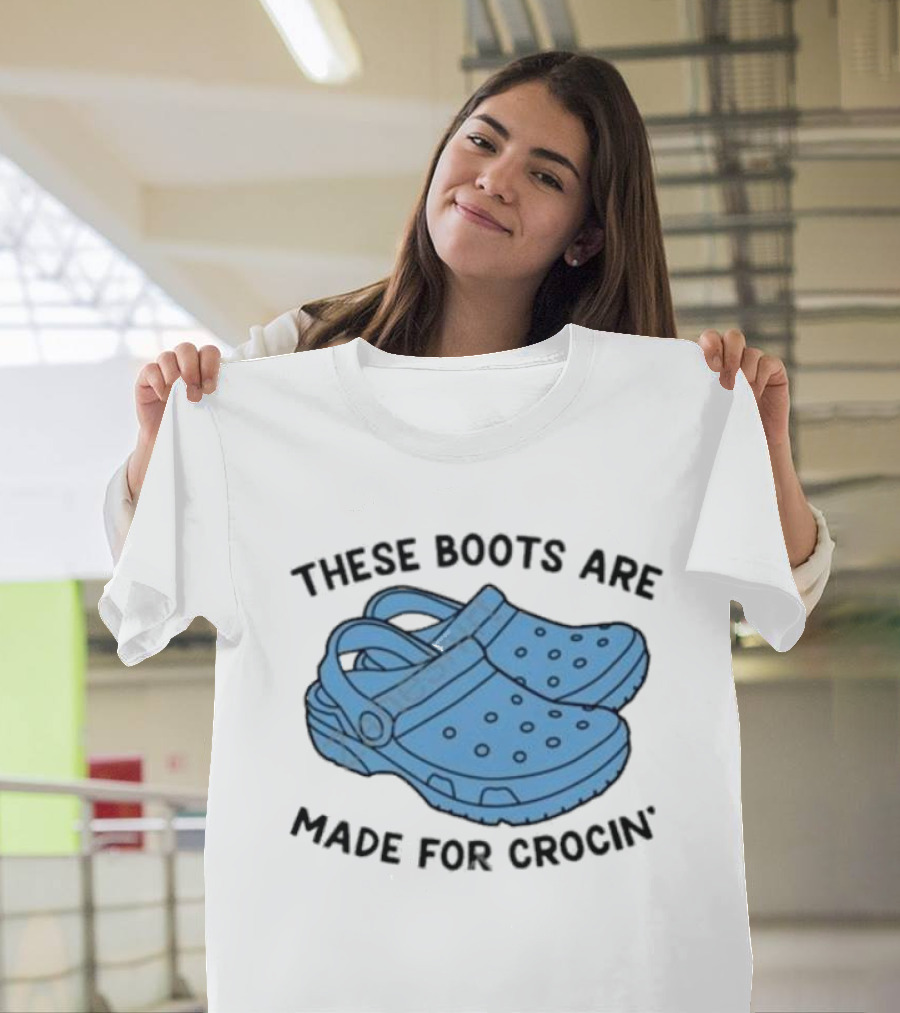 Gotfunny Merch These Boots Are Made For Crocin Crocs T-Shirt