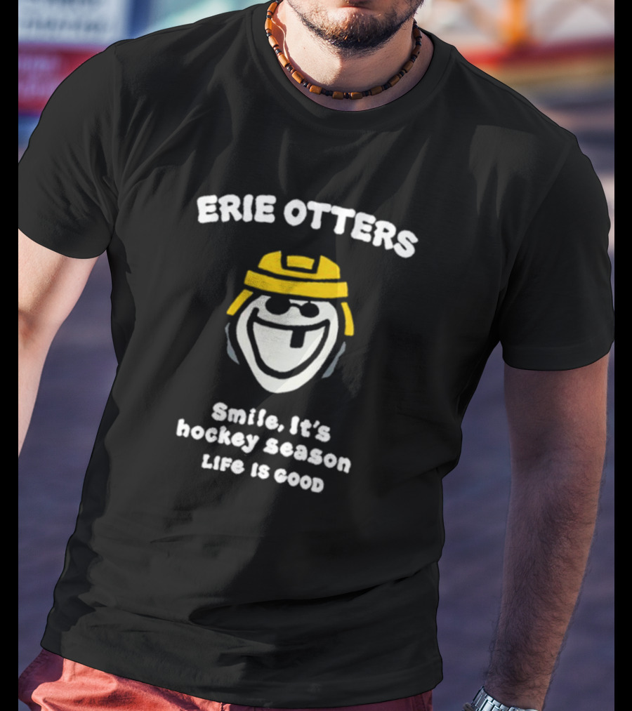 Erie Otters Smile It's Hockey Season Life Is Good T-Shirt