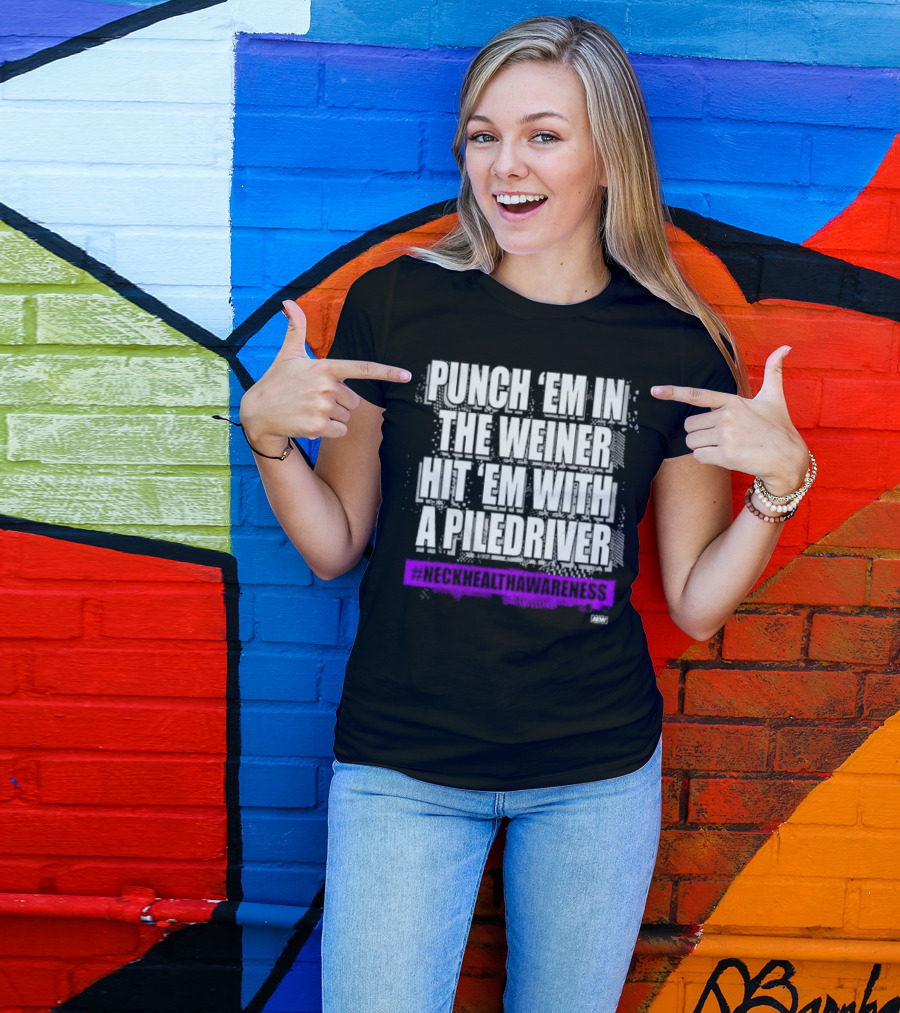 PUNCH 'EM IN THE WEINER HIT 'EM WITH A PILEDRIVER AEW NECK HEALTH AWARENESS T-Shirt