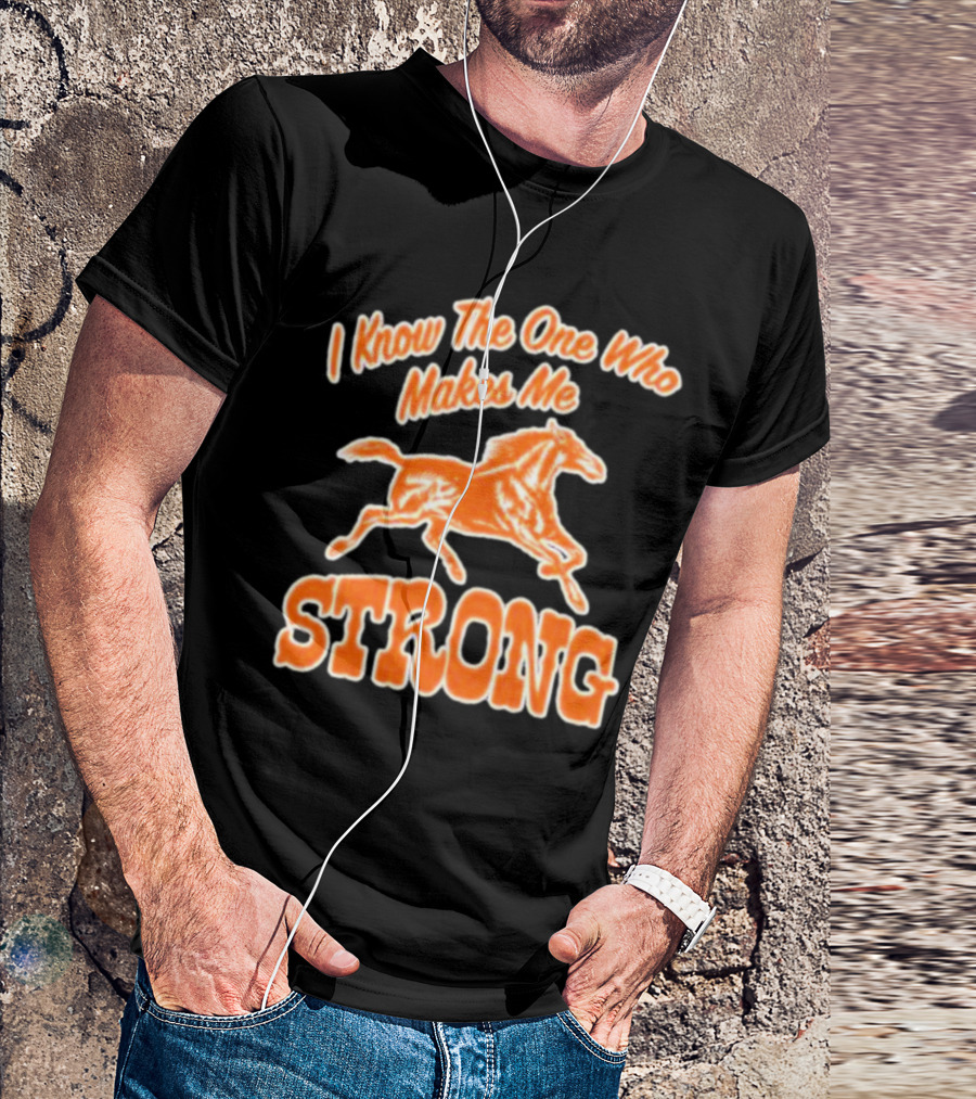 I Know The One Who Makes Me Strong Horse T-Shirt