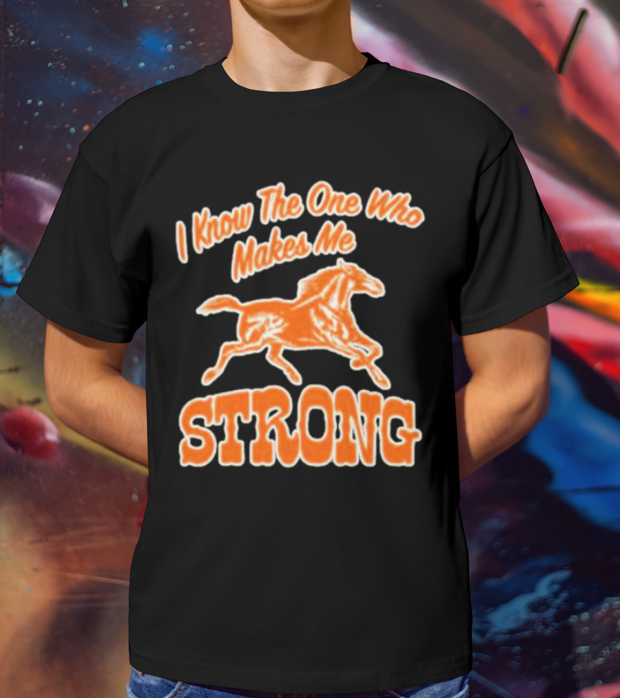 I Know The One Who Makes Me Strong Horse T-Shirt