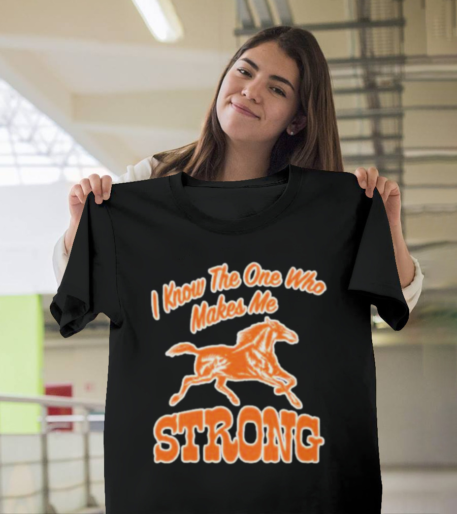 I Know The One Who Makes Me Strong Horse T-Shirt