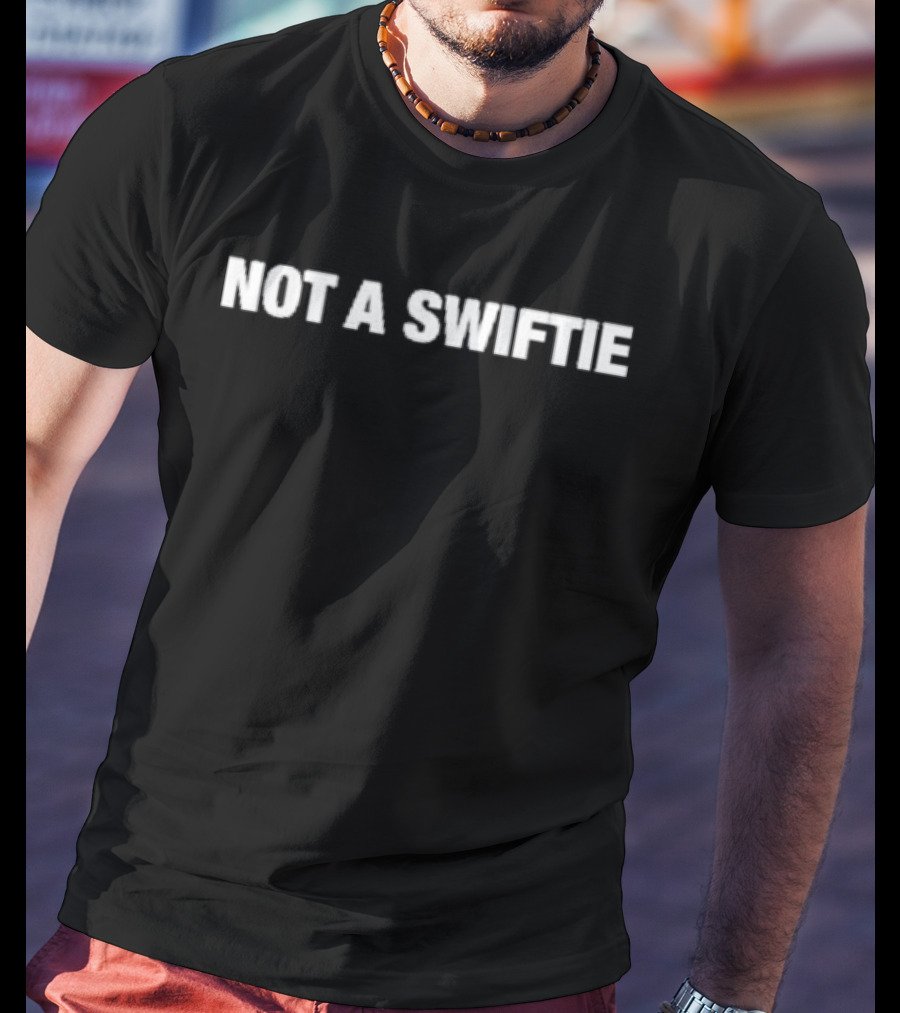 Shitheadsteve Not A Swiftie T-Shirt