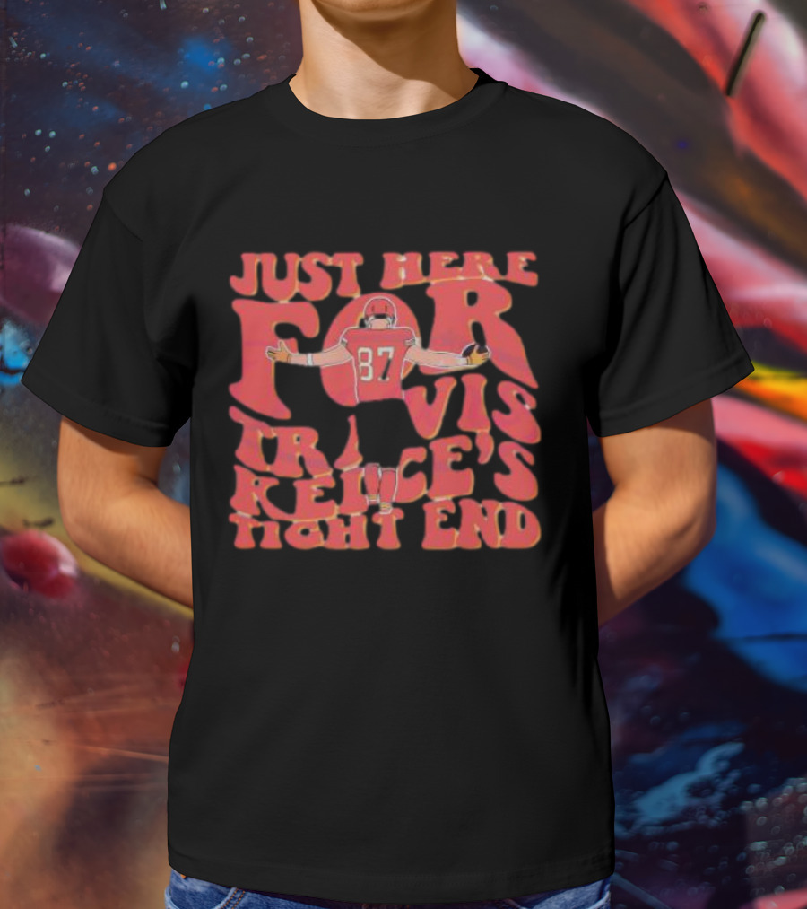 Just Here For Travis Kelce's Tight End 87 T-Shirt