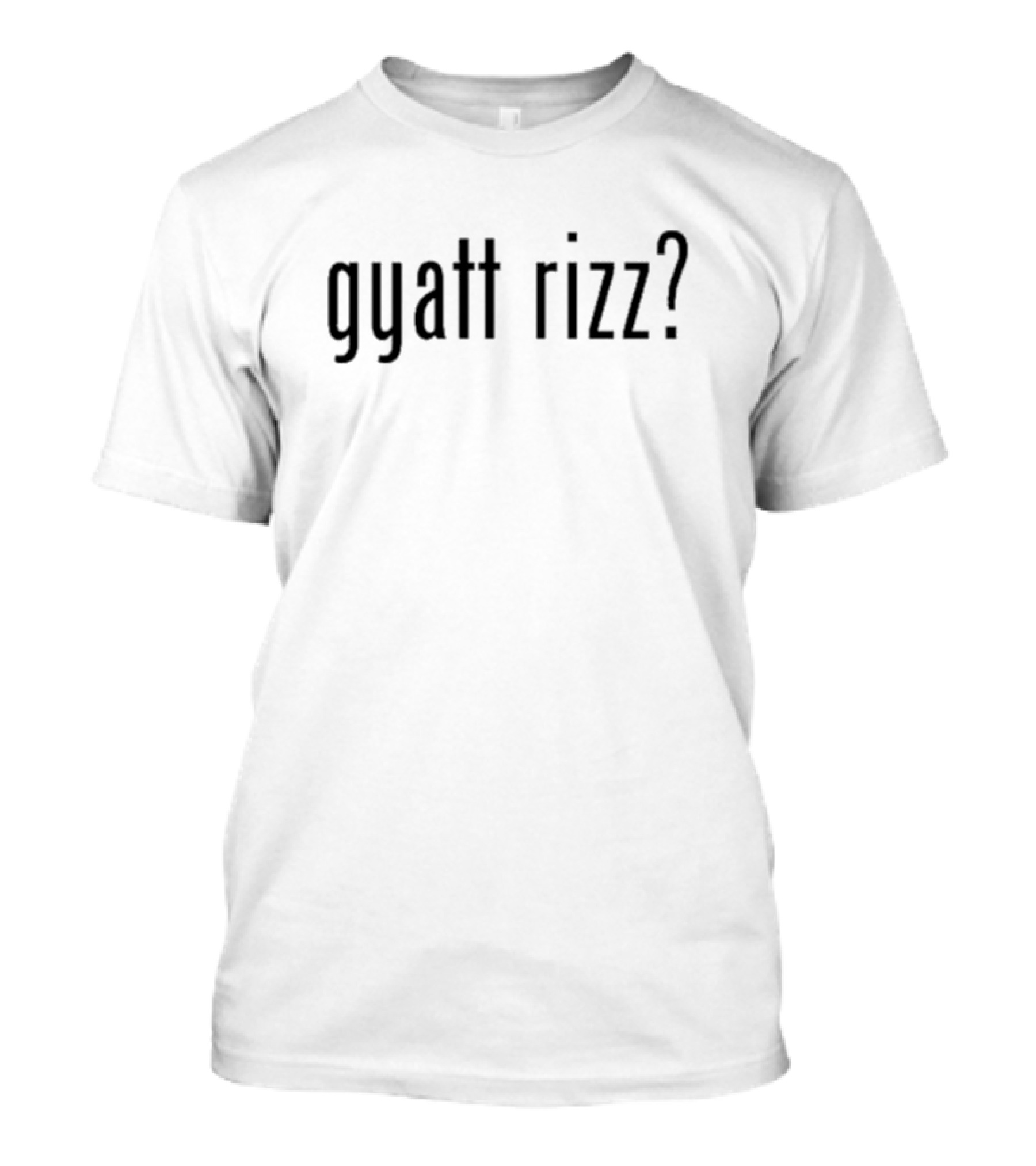 Gyatt Rizz? T-Shirt