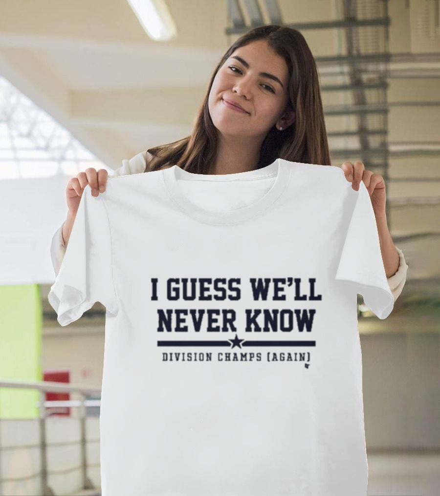 Houston Astros I Guess We’ll Never Know Division Champs Again T-Shirt