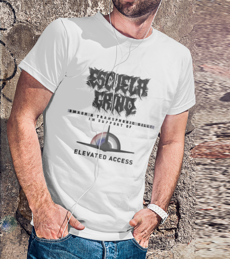 Escuela Grind Smash A Transphobic Bill In Support Of Elevated Access T-Shirt