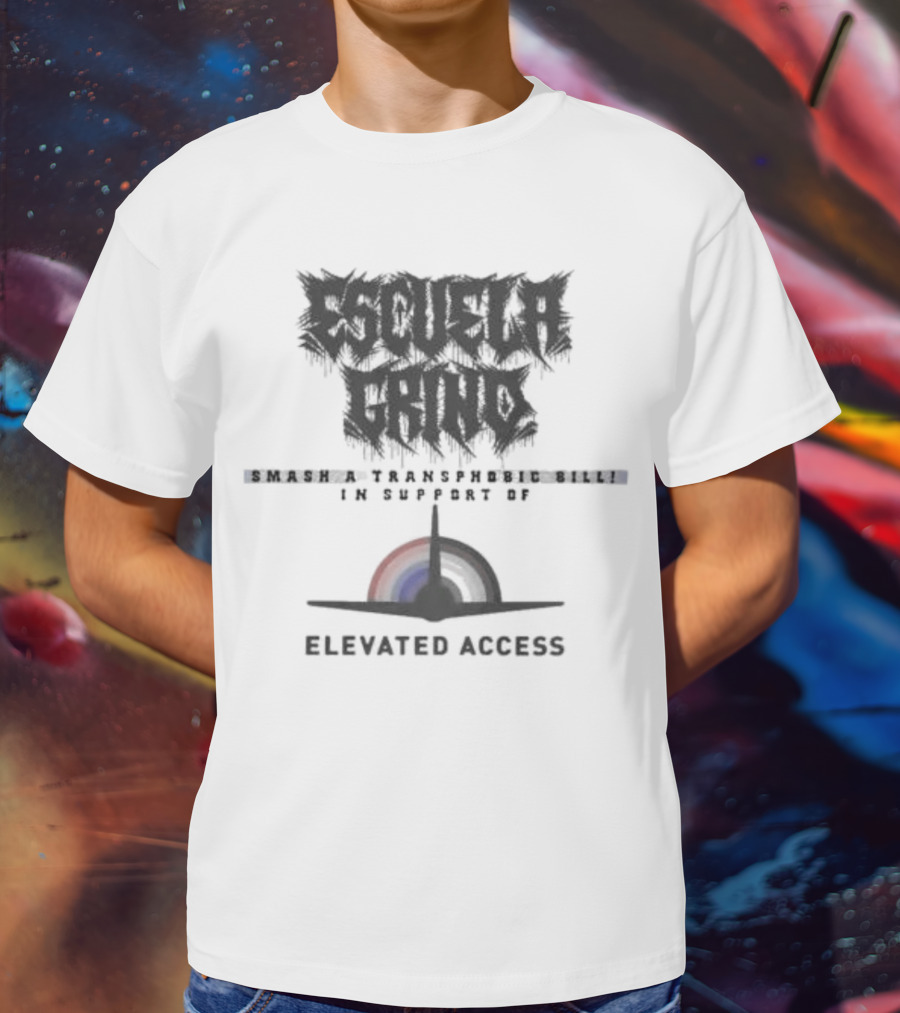 Escuela Grind Smash A Transphobic Bill In Support Of Elevated Access T-Shirt