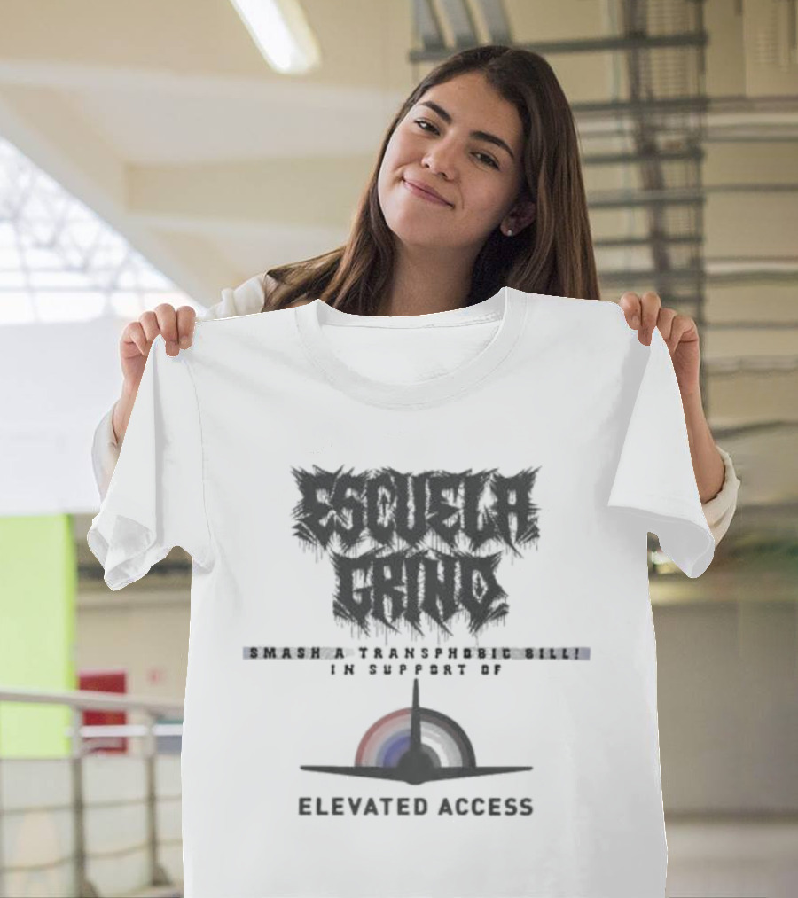 Escuela Grind Smash A Transphobic Bill In Support Of Elevated Access T-Shirt