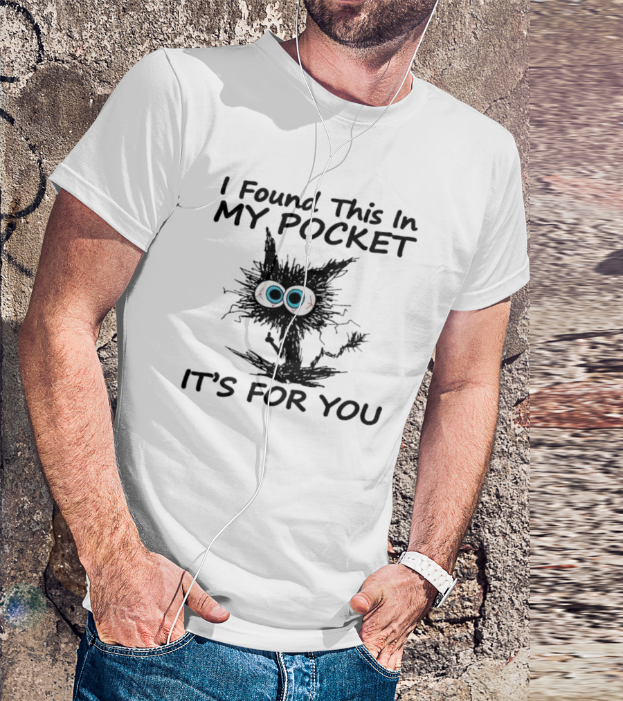 I Found This In My Pocket It's For You Black Cat With Big Eyes T-Shirt