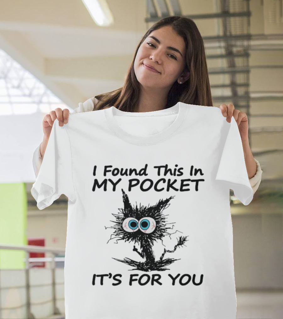 I Found This In My Pocket It's For You Black Cat With Big Eyes T-Shirt