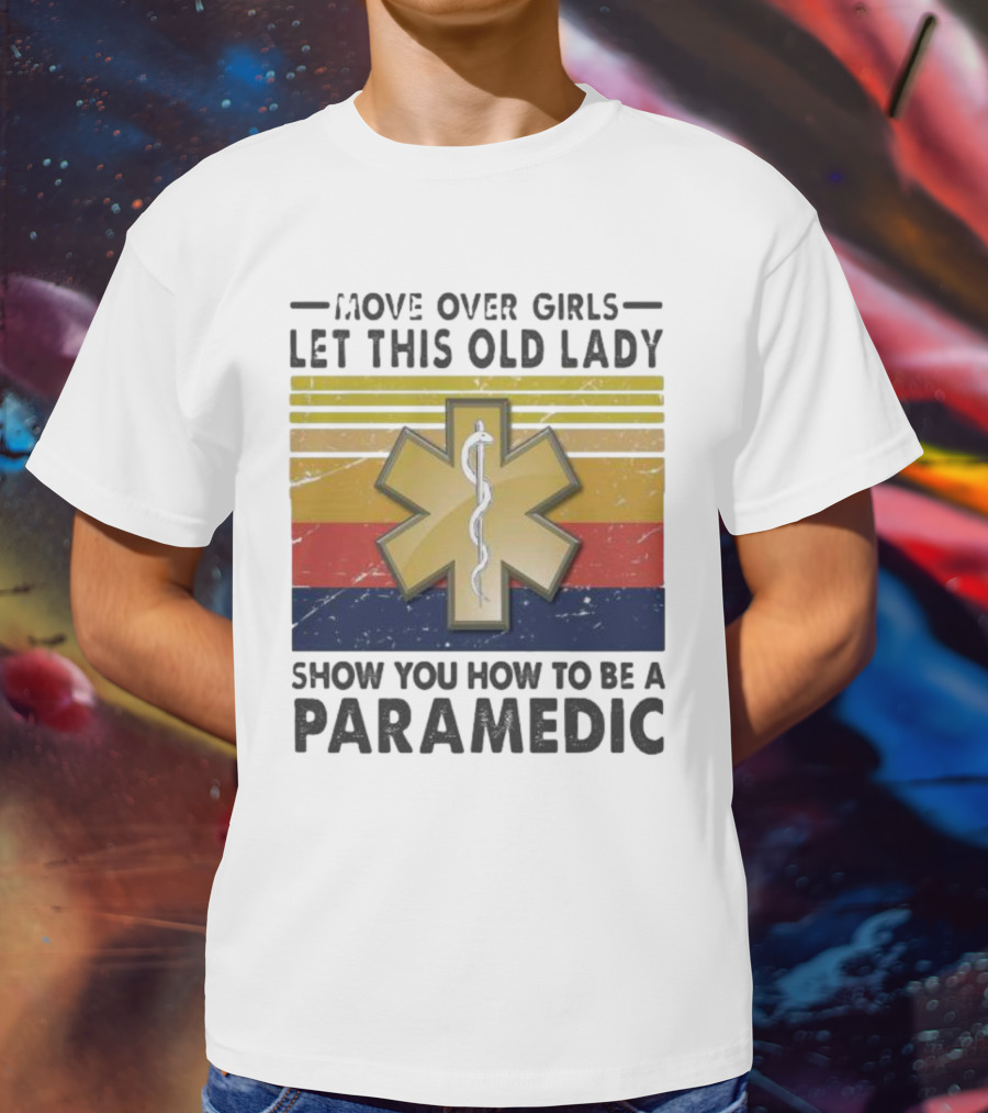Move Over Girls Let This Old Lady Show You How To Be A Paramedic Vintage Star Of Life T-Shirt