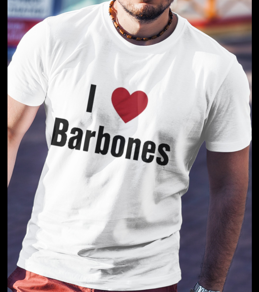 I Love Barbones T-Shirt