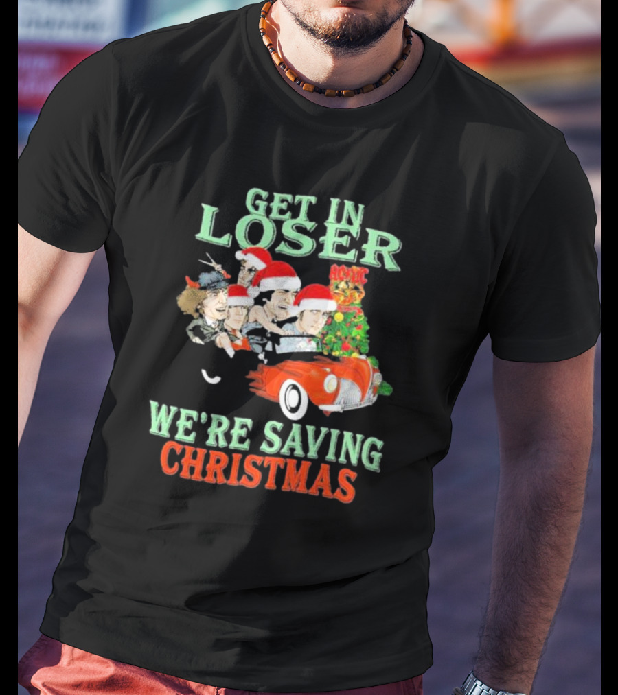 Get In Loser ACDC We're Saving Christmas Vintage Car Holiday T-Shirt