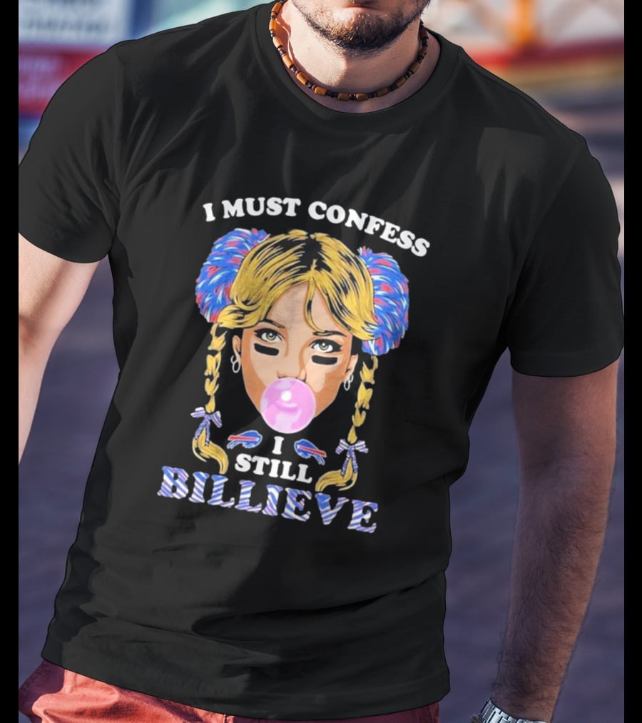 I Must Confess I Still Billieve Buffalo Bills Bubblegum Girl T-Shirt