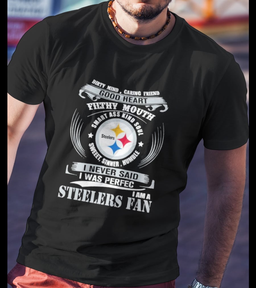 Dirty Mind Caring Friend Good Heart Filthy Mouth Smart Ass Kind Soul Sweet Sinner Humble Steelers Fan T-Shirt