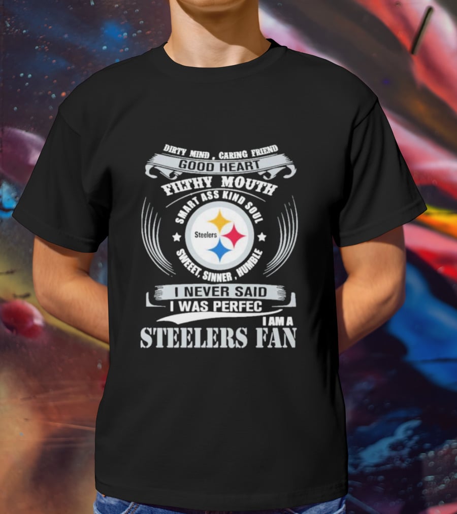 Dirty Mind Caring Friend Good Heart Filthy Mouth Smart Ass Kind Soul Sweet Sinner Humble Steelers Fan T-Shirt