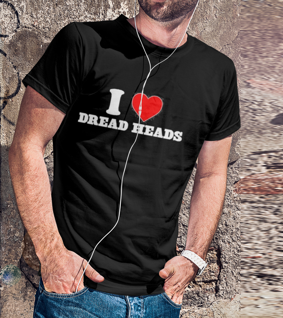 I Love Dread Heads T-Shirt