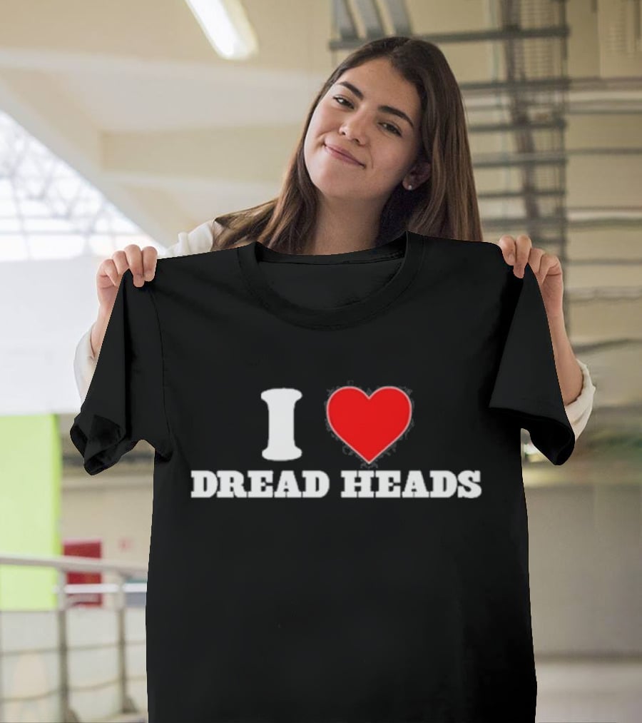 I Love Dread Heads T-Shirt