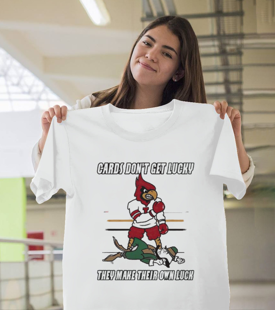 Cards Don't Get Lucky They Make Their Own Luck T-Shirt