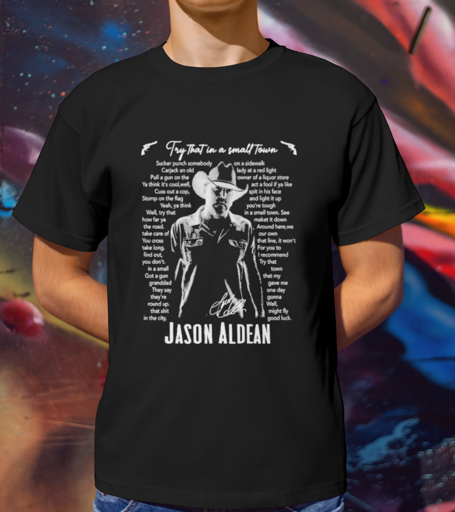 Try That In A Small Town Jason Aldean Lyrics Western T-Shirt