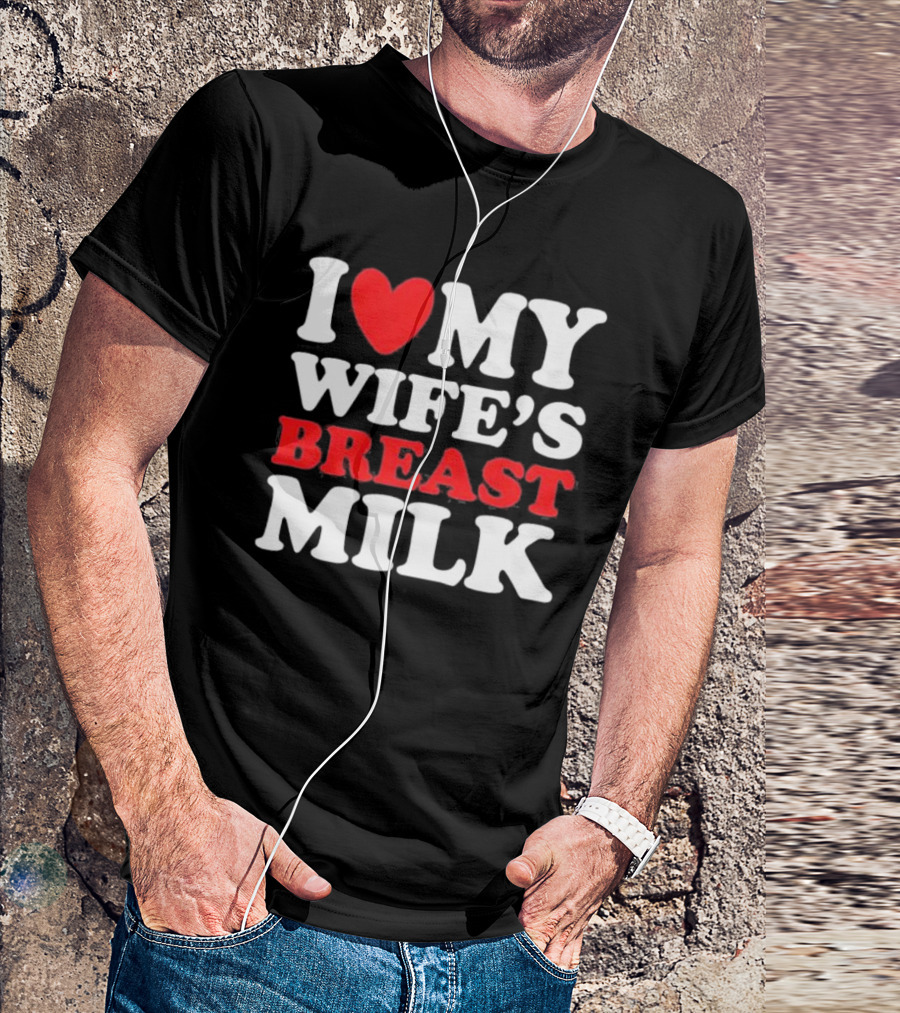 I Heart My Wife’s Breast Milk T-Shirt