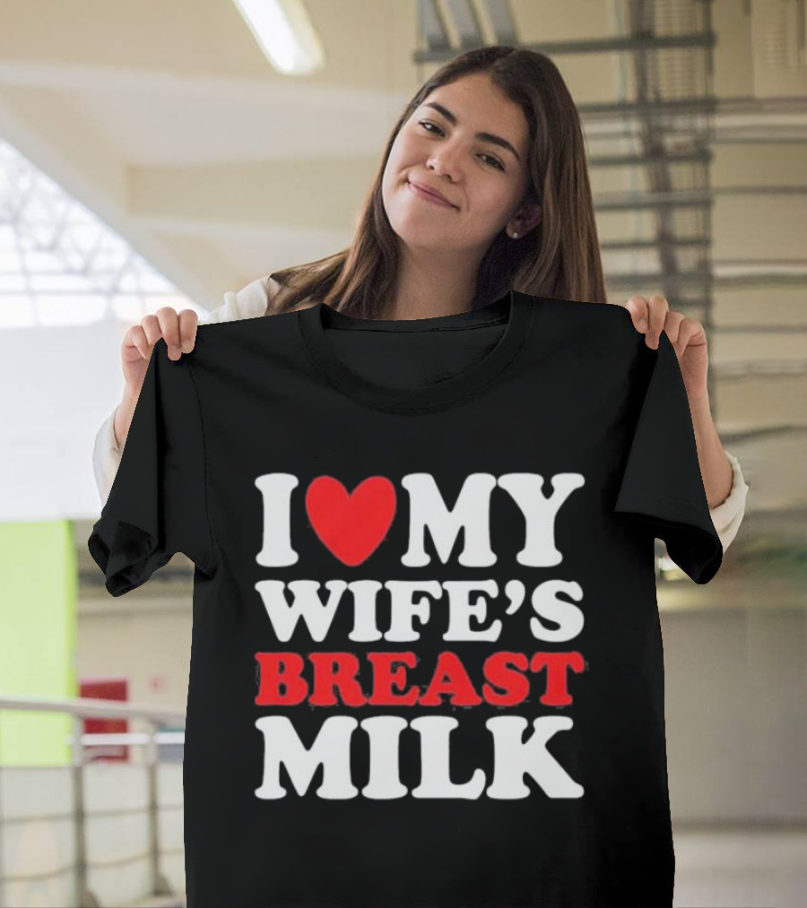 I Heart My Wife’s Breast Milk T-Shirt