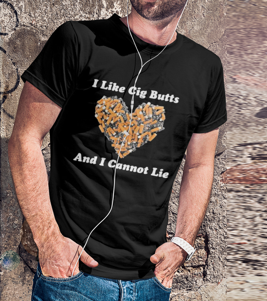 I Like Cig Butts And I Cannot Lie Heart Shape Cigarette Butts T-Shirt