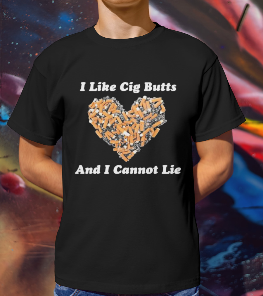 I Like Cig Butts And I Cannot Lie Heart Shape Cigarette Butts T-Shirt